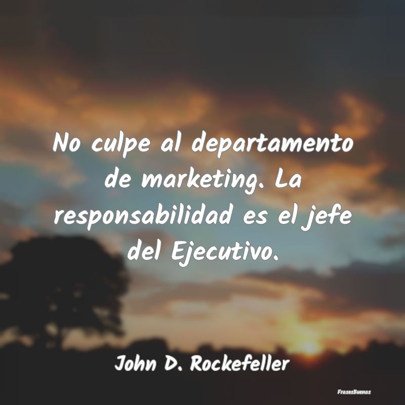 Frase de John D. Rockefeller sobre La Responsabilidad