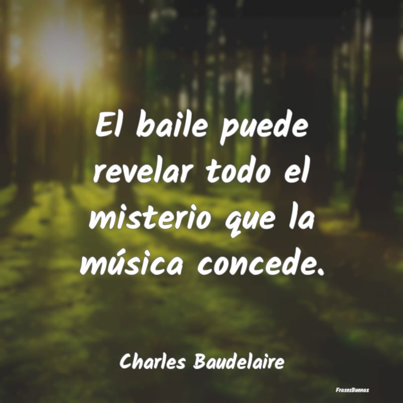 Frases de Charles Baudelaire - El baile puede revelar todo el misterio