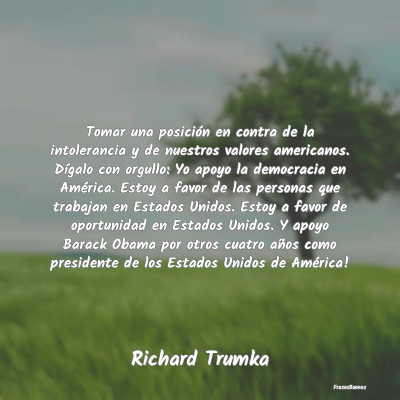 Tomar una posición en contra de la intolerancia y...