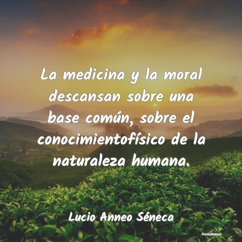 La medicina y la moral descansan sobre una base co...