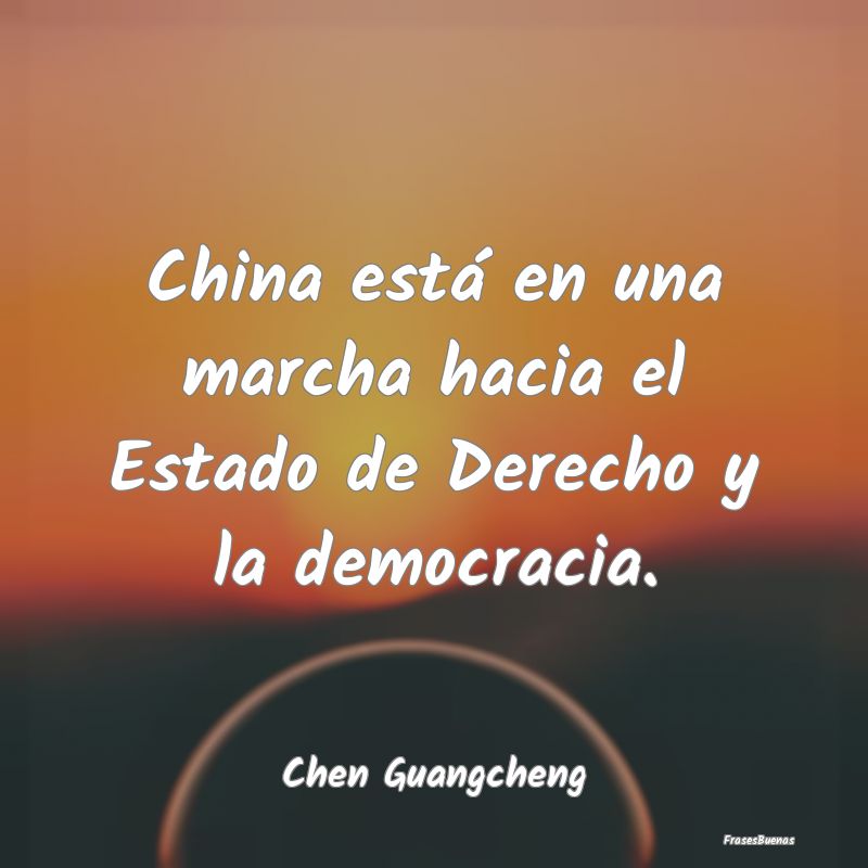 China está en una marcha hacia el Estado de Derec...