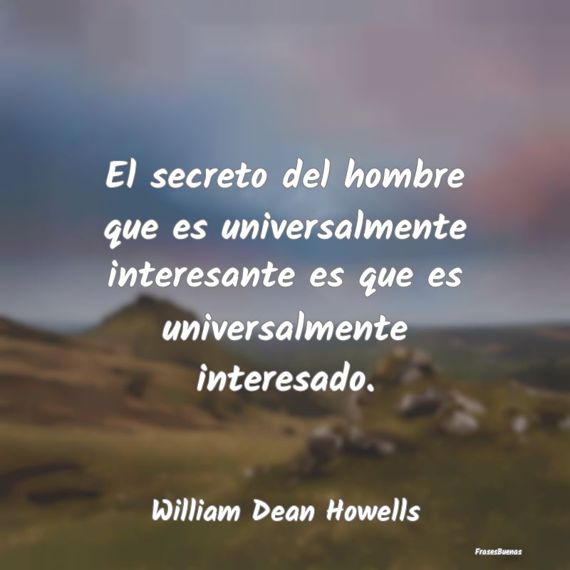 El secreto del hombre que es universalmente intere...