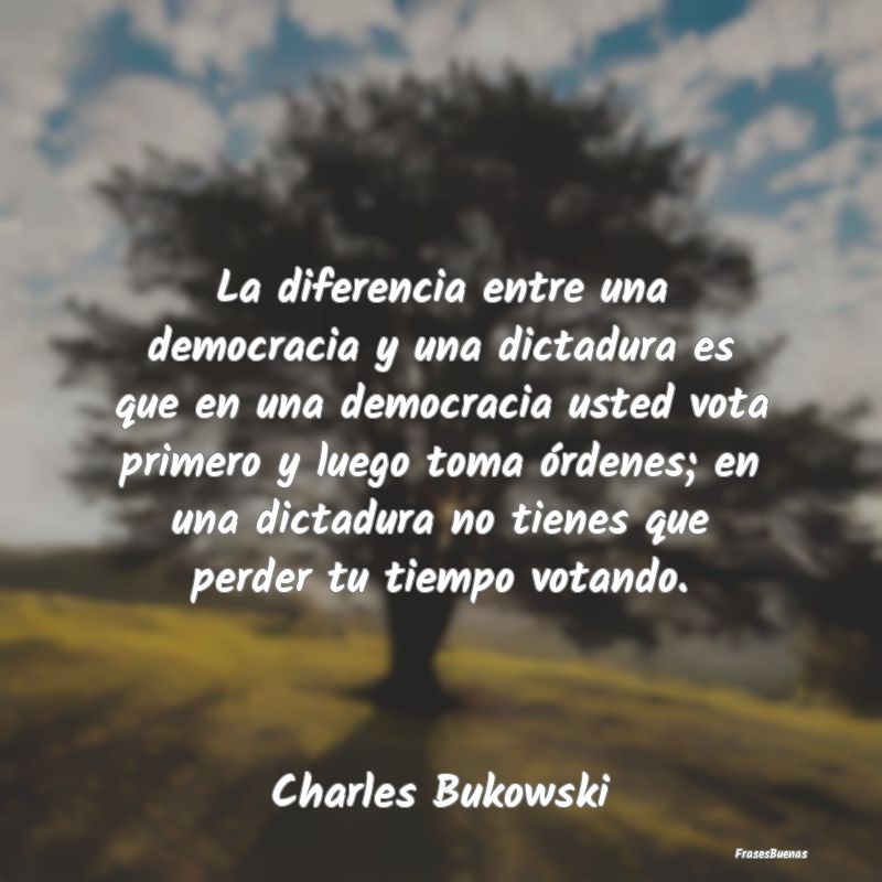 La diferencia entre una democracia y una dictadura...