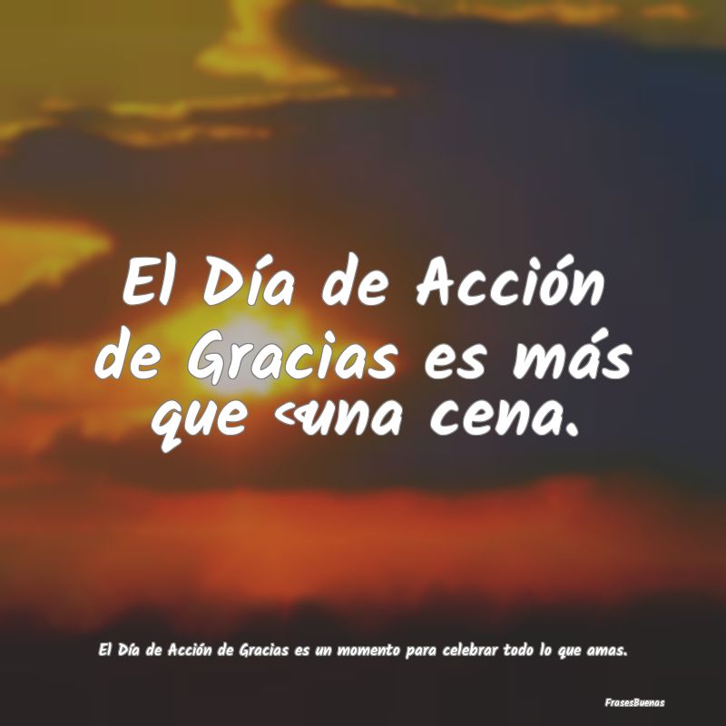 El Día de Acción de Gracias es más que una cena...