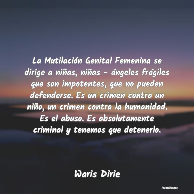 La Mutilación Genital Femenina se dirige a niñas...