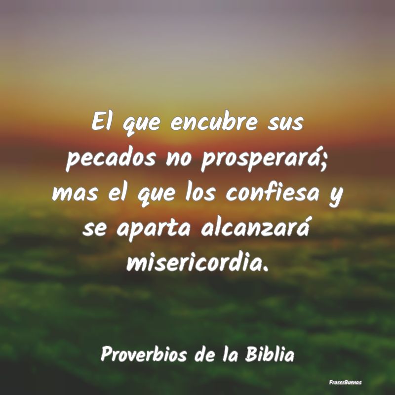 Proverbios de la Biblia - El que encubre sus pecados no prosperará; mas el ...