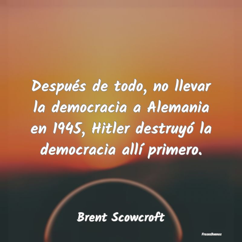 Después de todo, no llevar la democracia a Aleman...