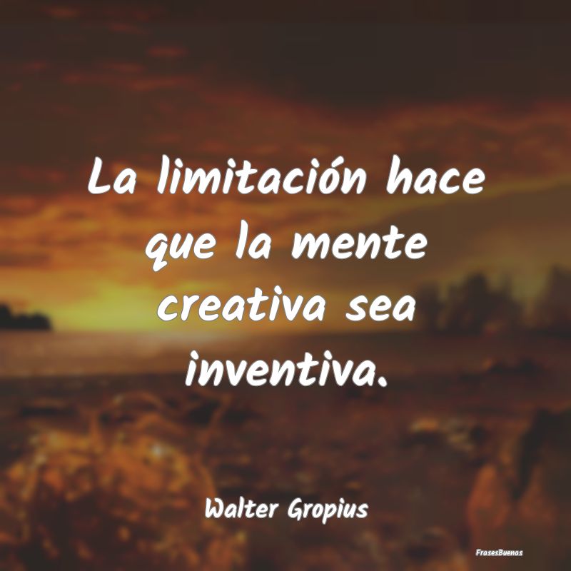 La limitación hace que la mente creativa sea inve...