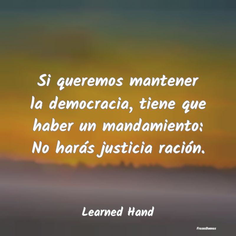 Si queremos mantener la democracia, tiene que habe...