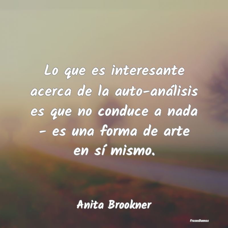 Frases Interesantes - Lo que es interesante acerca de la auto-análisis ...