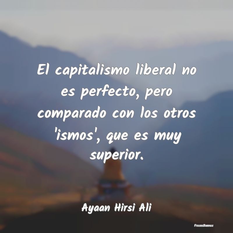 El capitalismo liberal no es perfecto, pero compar...