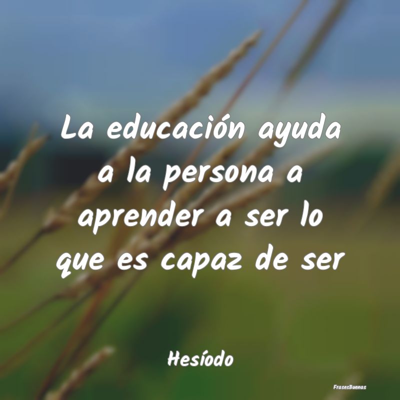 La educación ayuda a la persona a aprender a ser ...