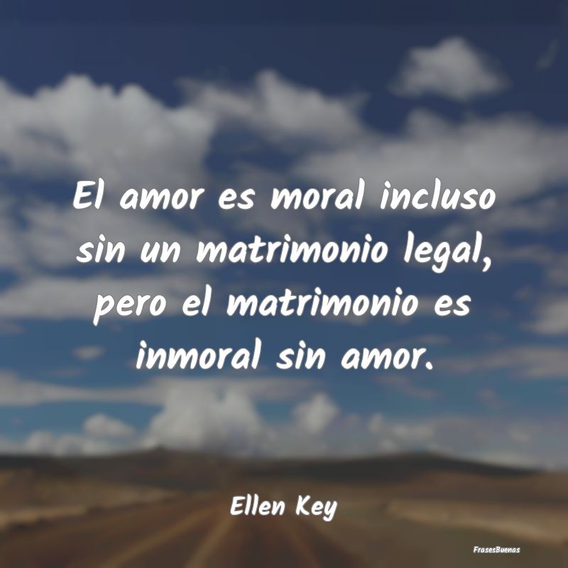 El amor es moral incluso sin un matrimonio legal, ...