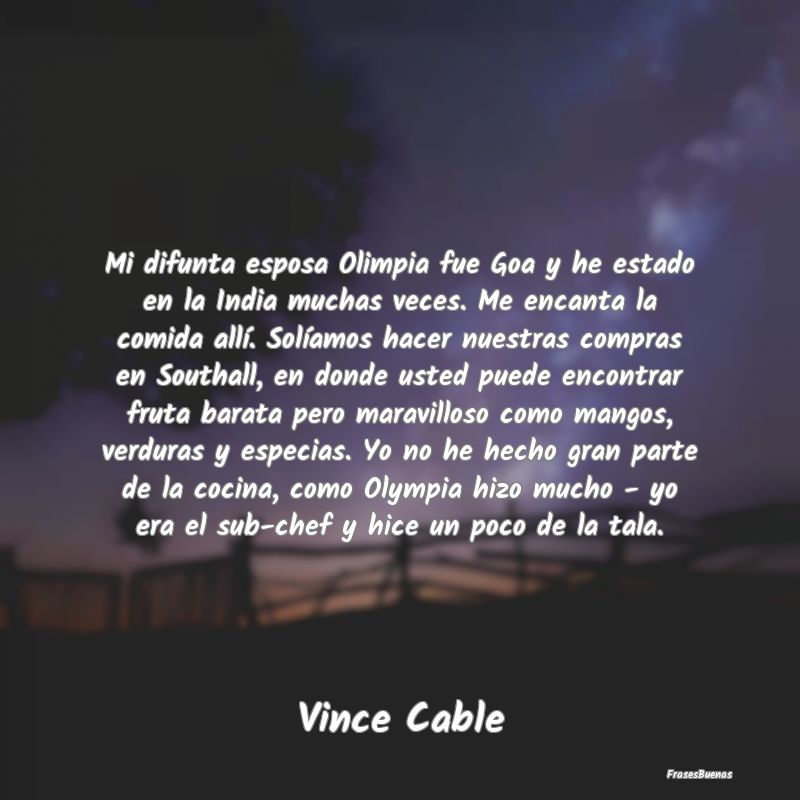 Mi difunta esposa Olimpia fue Goa y he estado en l...