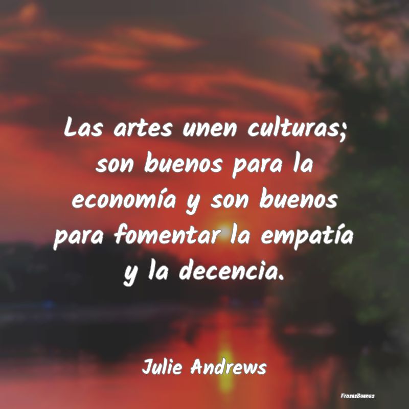 Las artes unen culturas; son buenos para la econom...
