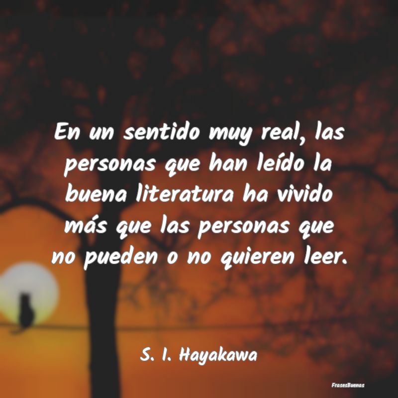 Frases de Literatura - En un sentido muy real, las personas que han leíd...