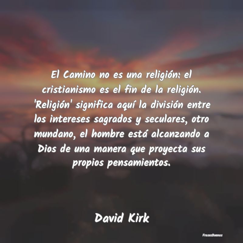 El Camino no es una religión: el cristianismo es ...