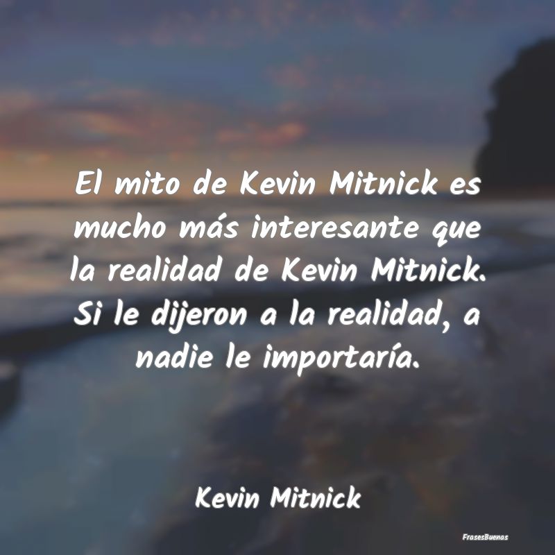 El mito de Kevin Mitnick es mucho más interesante...