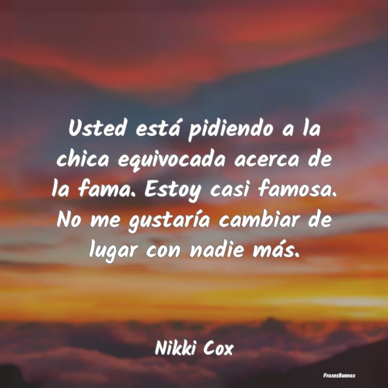 Usted está pidiendo a la chica equivocada acerca ...