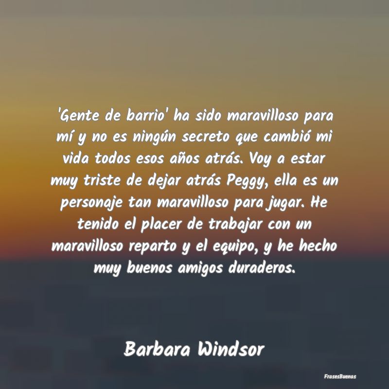 'Gente de barrio' ha sido maravilloso para mí y n...