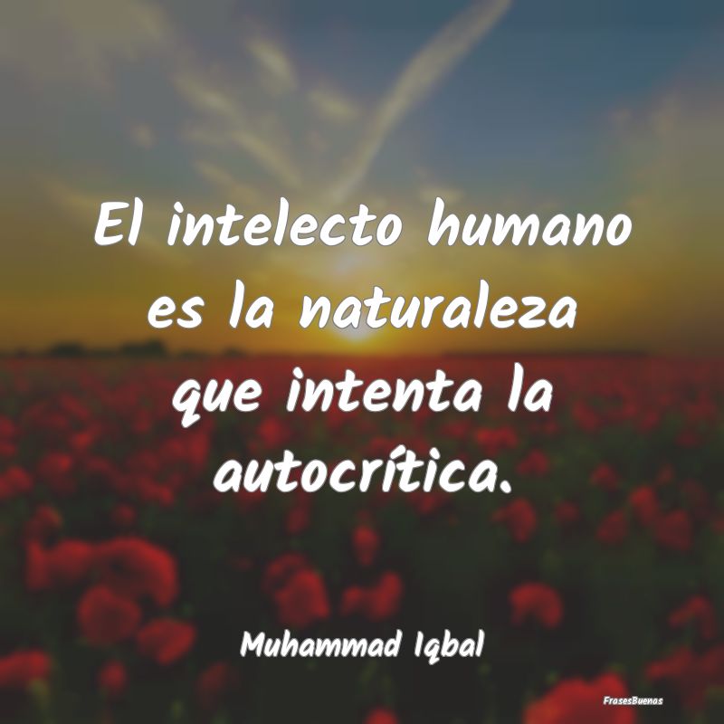 El intelecto humano es la naturaleza que intenta l...