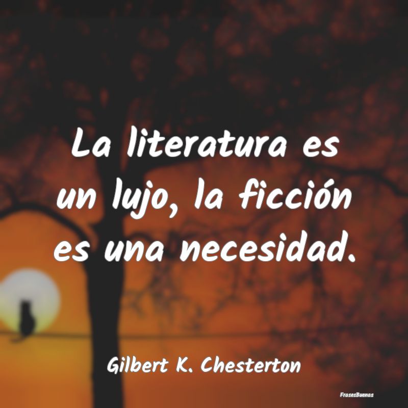 La literatura es un lujo, la ficción es una neces...