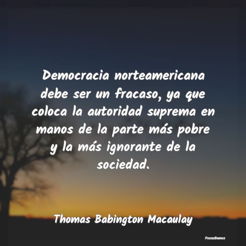 Democracia norteamericana debe ser un fracaso, ya ...