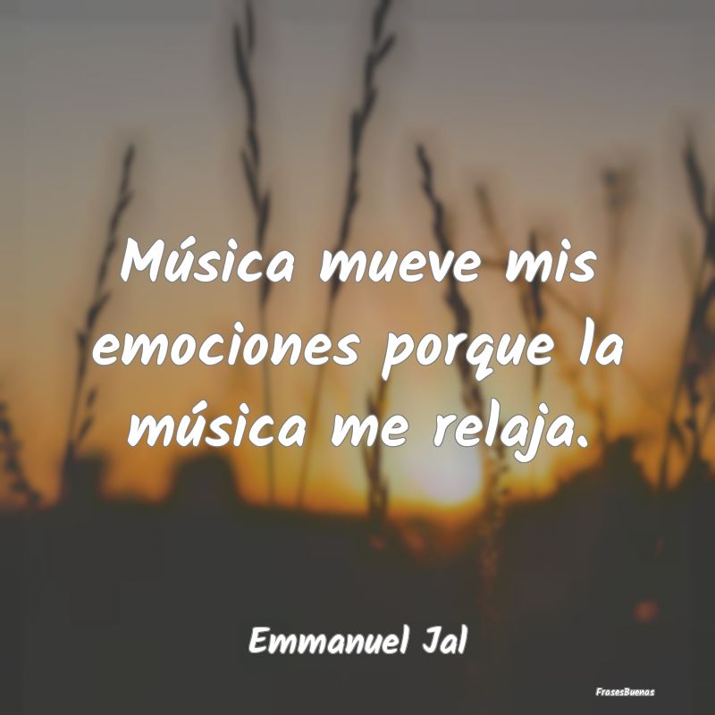 Música mueve mis emociones porque la música me r...