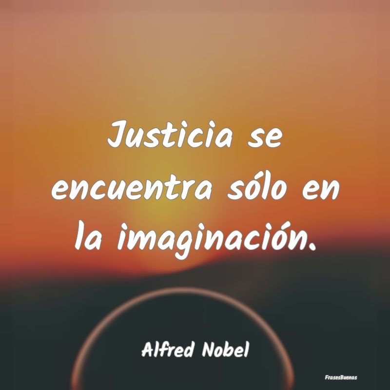 Justicia se encuentra sólo en la imaginación....