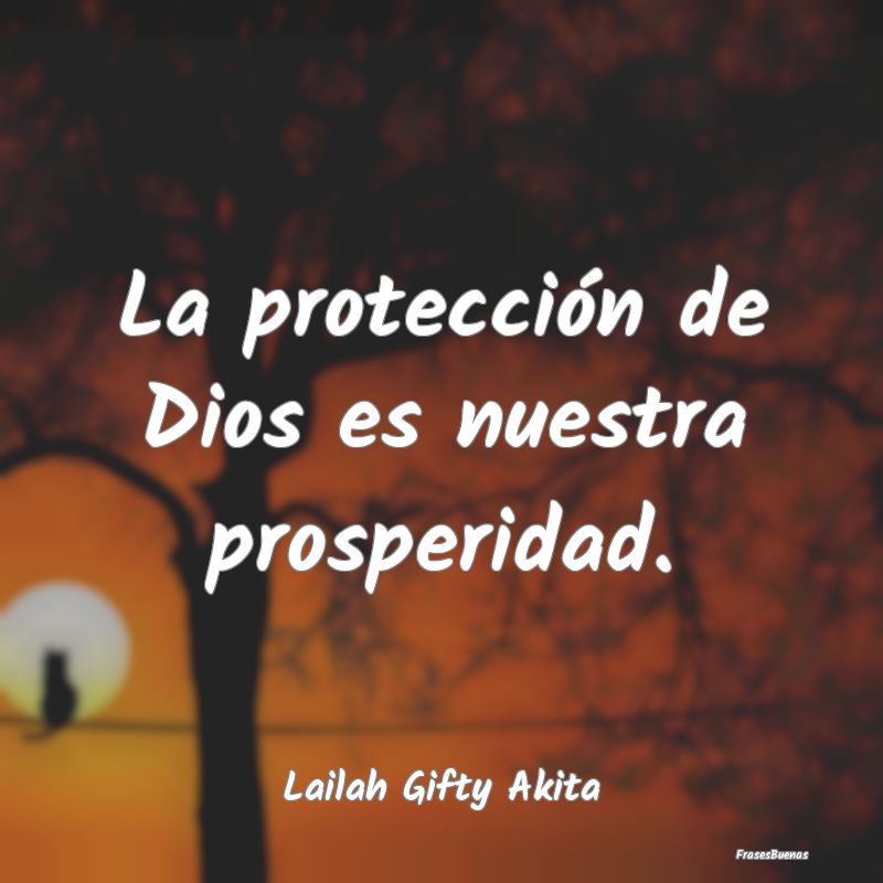 La protección de Dios es nuestra prosperidad....