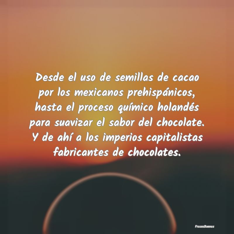 Desde el uso de semillas de cacao por los mexicano...