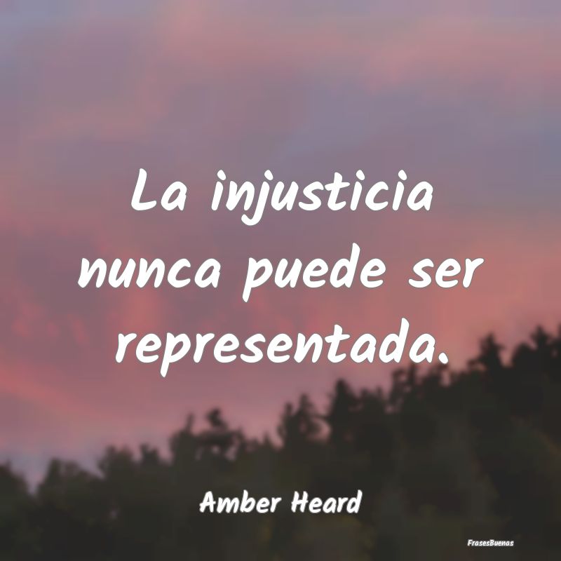 La injusticia nunca puede ser representada....