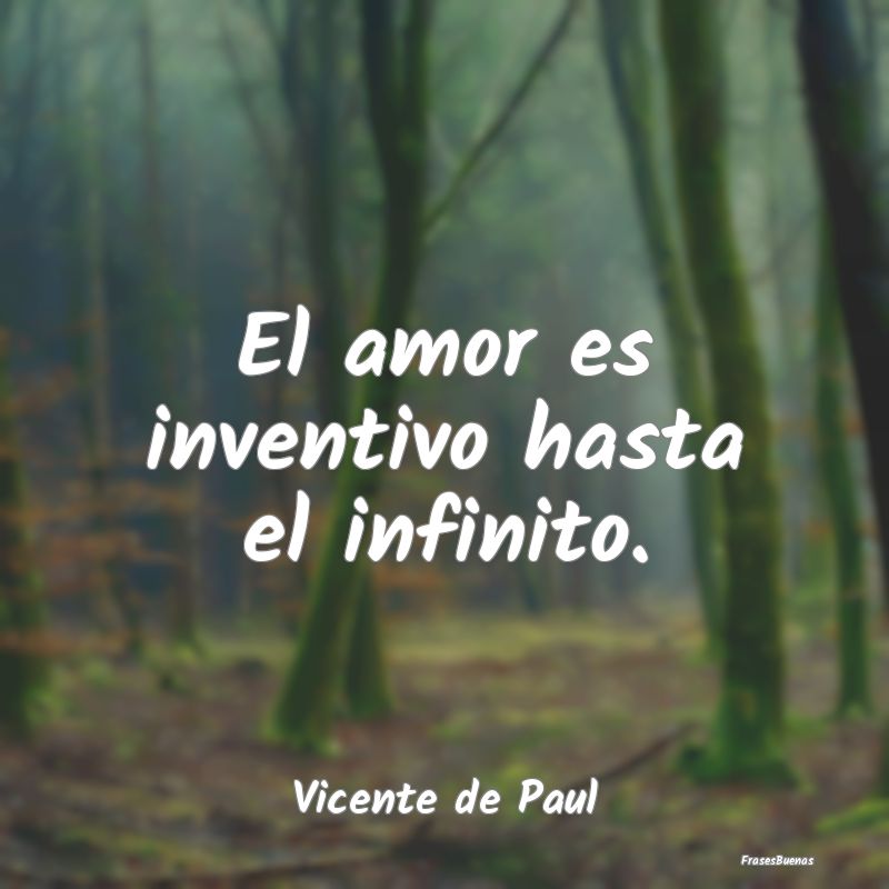 El amor es inventivo hasta el infinito....