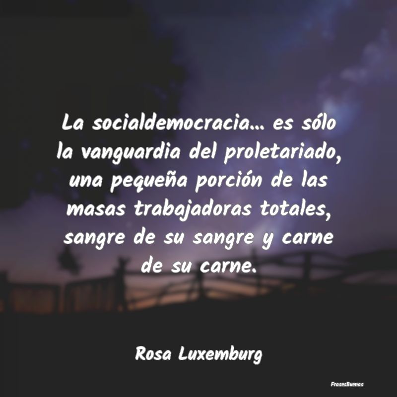 Frases de Democracia - La socialdemocracia... es sólo la vanguardia del ...