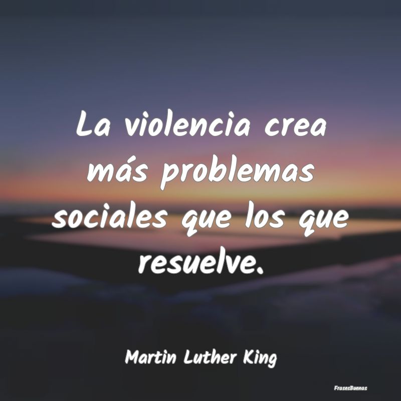 La violencia crea más problemas sociales que los ...