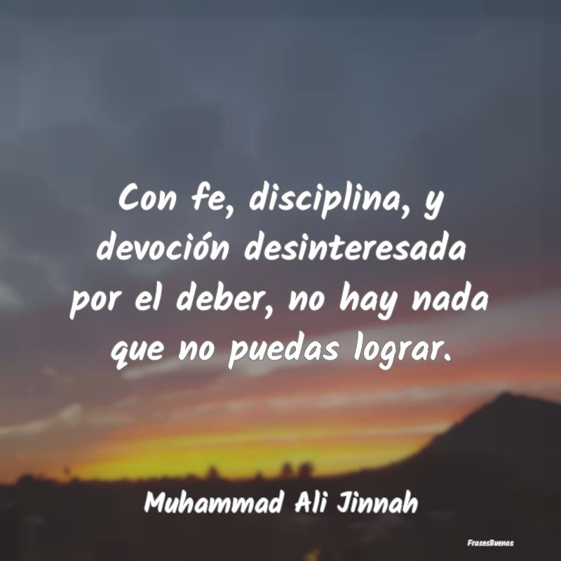 Con fe, disciplina, y devoción desinteresada por ...