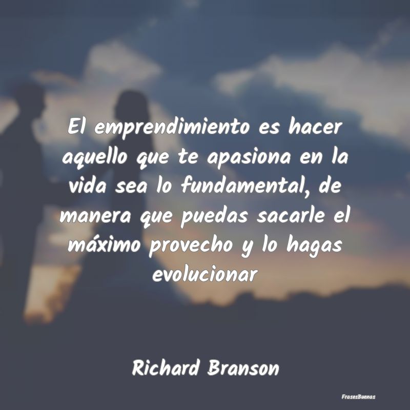 Frases de Richard Branson - El emprendimiento es hacer aquello que t