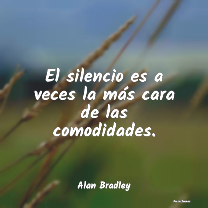 Frases de Silencio - El silencio es a veces la más cara de las comodid...