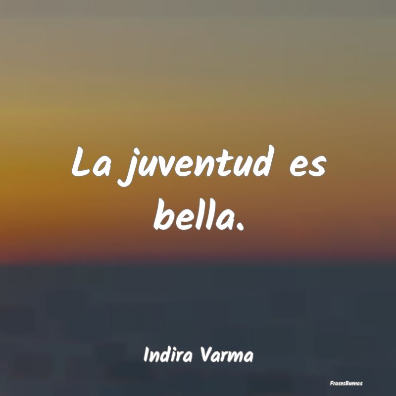 La juventud es bella....