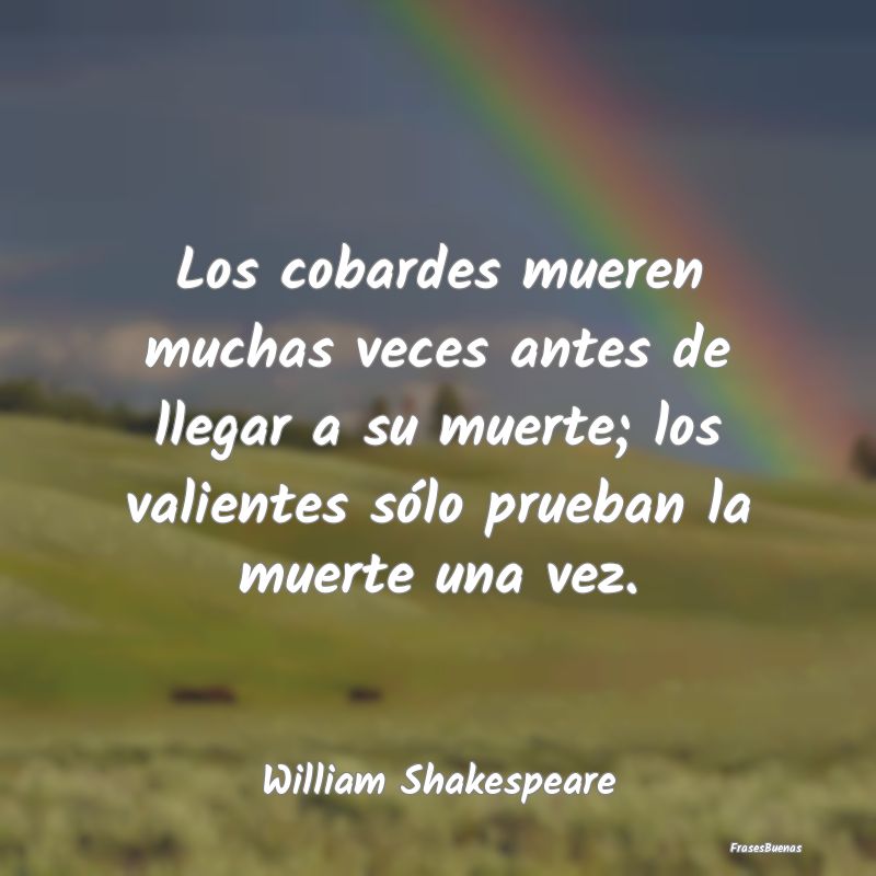 Frases de William Shakespeare - Los cobardes mueren muchas veces antes d