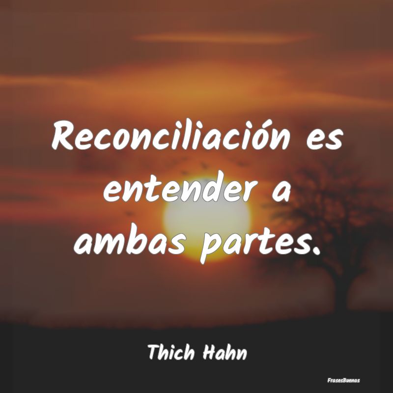 Reconciliación es entender a ambas partes....