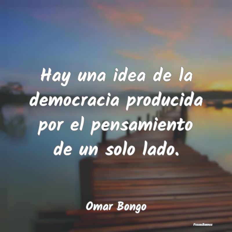 Hay una idea de la democracia producida por el pen...