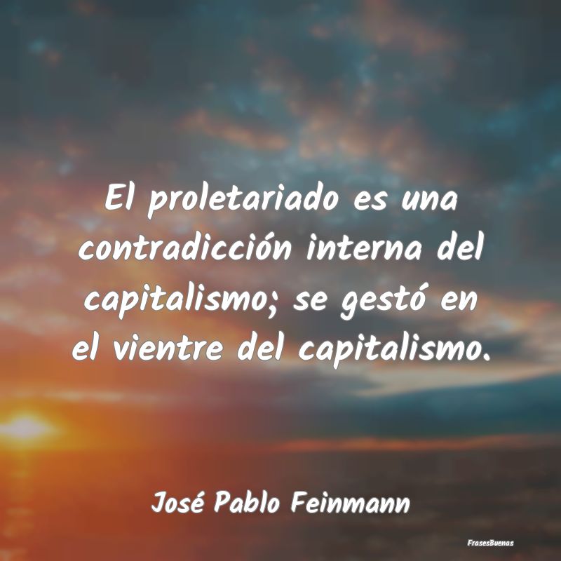El proletariado es una contradicción interna del ...