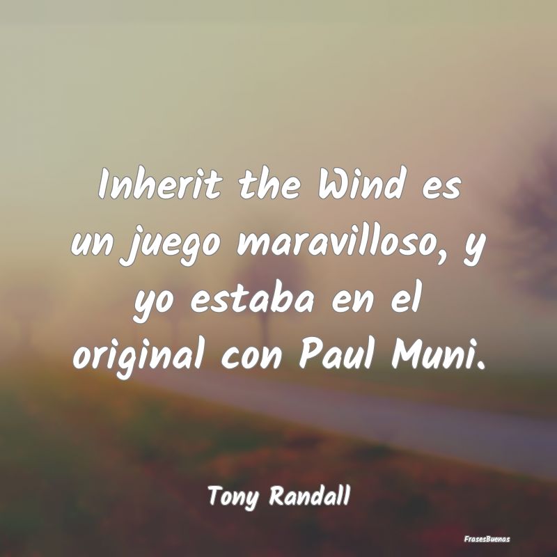 Inherit the Wind es un juego maravilloso, y yo est...