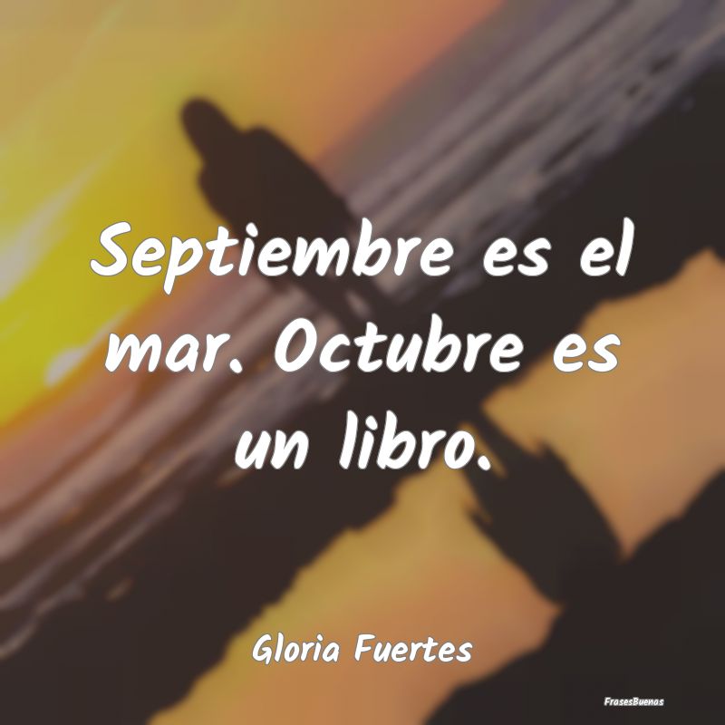 Septiembre es el mar. Octubre es un libro....