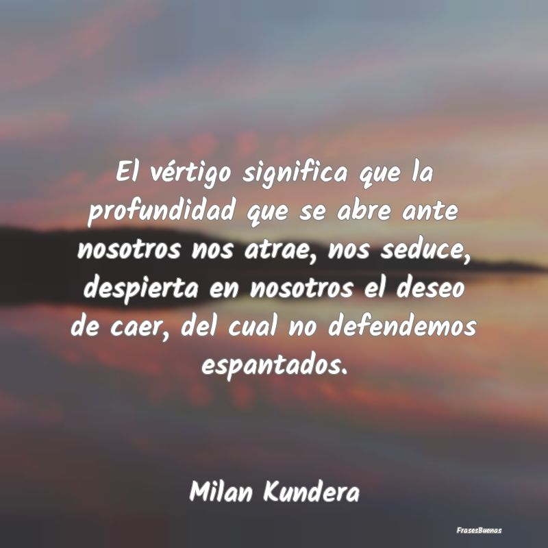 Frases de Milan Kundera - La luz que irradia de las grandes novela