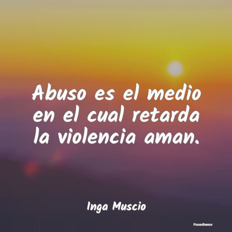 Abuso es el medio en el cual retarda la violencia ...