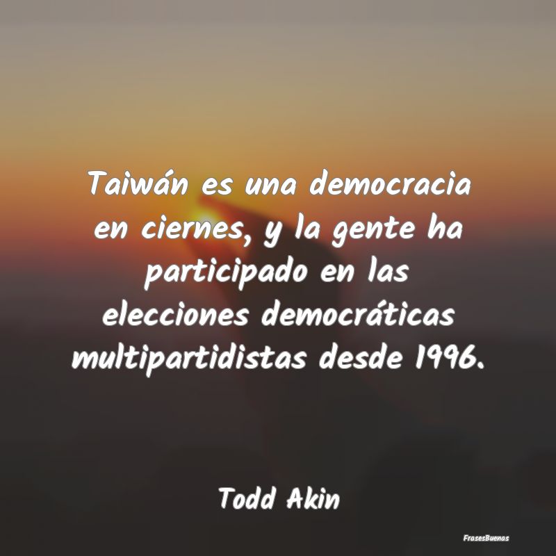 Taiwán es una democracia en ciernes, y la gente h...