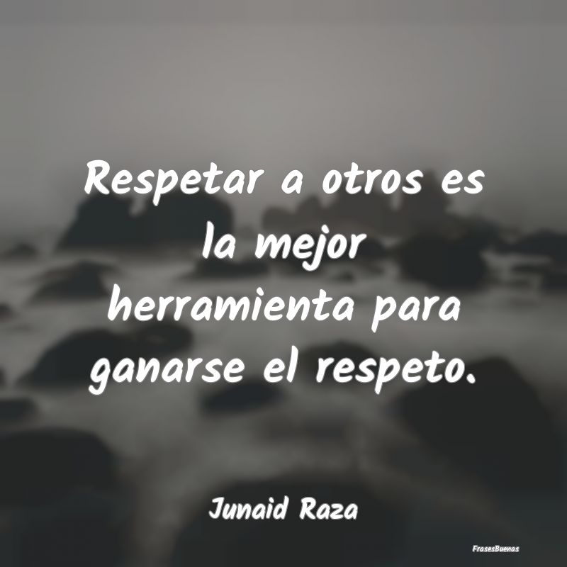 Respetar a otros es la mejor herramienta para gana...