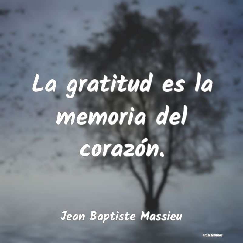 Frases de Gratitud - La gratitud es la memoria del corazón....